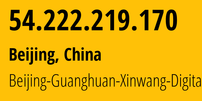 IP address 54.222.219.170 (Beijing, Beijing, China) get location, coordinates on map, ISP provider AS55960 Beijing-Guanghuan-Xinwang-Digital // who is provider of ip address 54.222.219.170, whose IP address