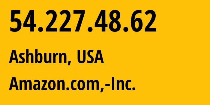 IP-адрес 54.227.48.62 (Ашберн, Виргиния, США) определить местоположение, координаты на карте, ISP провайдер AS14618 Amazon.com,-Inc. // кто провайдер айпи-адреса 54.227.48.62