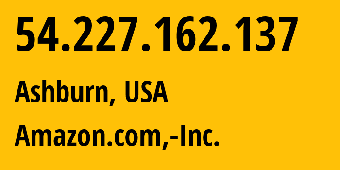 IP address 54.227.162.137 (Ashburn, Virginia, USA) get location, coordinates on map, ISP provider AS14618 Amazon.com,-Inc. // who is provider of ip address 54.227.162.137, whose IP address