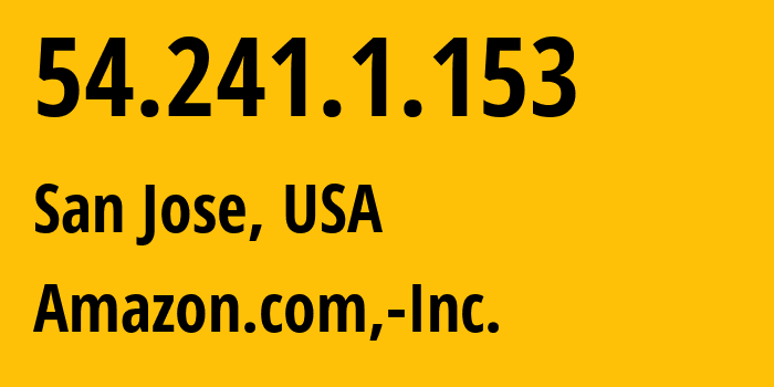 IP address 54.241.1.153 (San Jose, California, USA) get location, coordinates on map, ISP provider AS16509 Amazon.com,-Inc. // who is provider of ip address 54.241.1.153, whose IP address