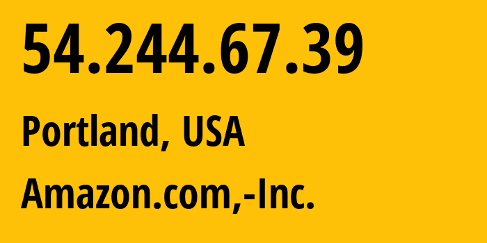 IP-адрес 54.244.67.39 (Портленд, Орегон, США) определить местоположение, координаты на карте, ISP провайдер AS16509 Amazon.com,-Inc. // кто провайдер айпи-адреса 54.244.67.39