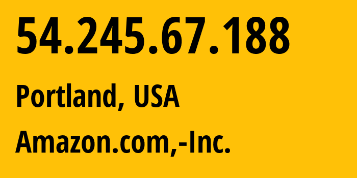 IP-адрес 54.245.67.188 (Портленд, Орегон, США) определить местоположение, координаты на карте, ISP провайдер AS16509 Amazon.com,-Inc. // кто провайдер айпи-адреса 54.245.67.188