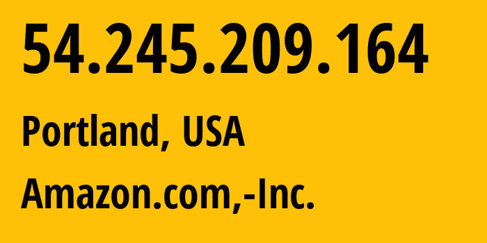 IP address 54.245.209.164 (Portland, Oregon, USA) get location, coordinates on map, ISP provider AS16509 Amazon.com,-Inc. // who is provider of ip address 54.245.209.164, whose IP address