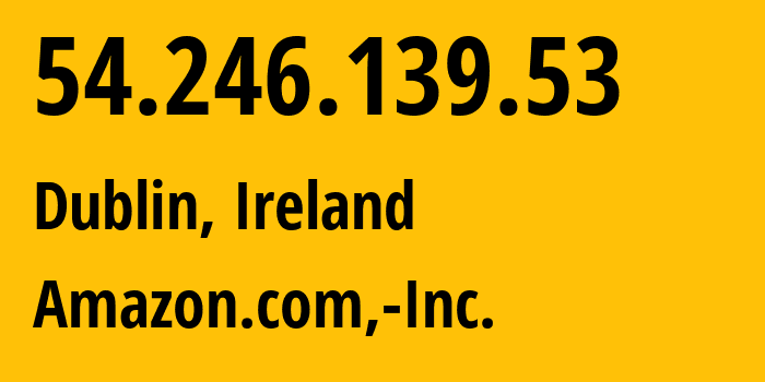 IP-адрес 54.246.139.53 (Дублин, Ленстер, Ирландия) определить местоположение, координаты на карте, ISP провайдер AS16509 Amazon.com,-Inc. // кто провайдер айпи-адреса 54.246.139.53