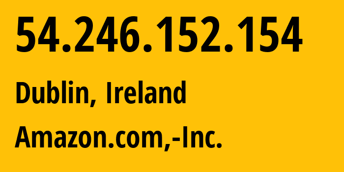 IP-адрес 54.246.152.154 (Дублин, Ленстер, Ирландия) определить местоположение, координаты на карте, ISP провайдер AS16509 Amazon.com,-Inc. // кто провайдер айпи-адреса 54.246.152.154