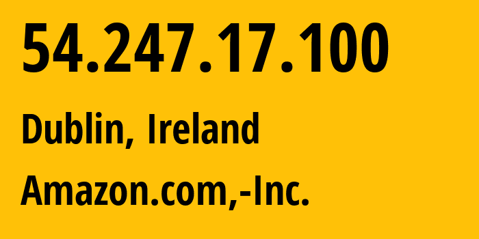 IP address 54.247.17.100 (Dublin, Leinster, Ireland) get location, coordinates on map, ISP provider AS16509 Amazon.com,-Inc. // who is provider of ip address 54.247.17.100, whose IP address