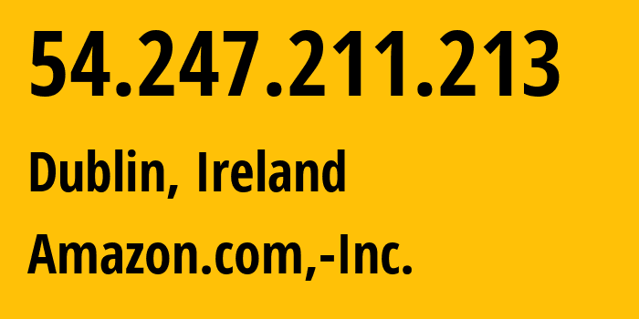 IP-адрес 54.247.211.213 (Дублин, Ленстер, Ирландия) определить местоположение, координаты на карте, ISP провайдер AS16509 Amazon.com,-Inc. // кто провайдер айпи-адреса 54.247.211.213