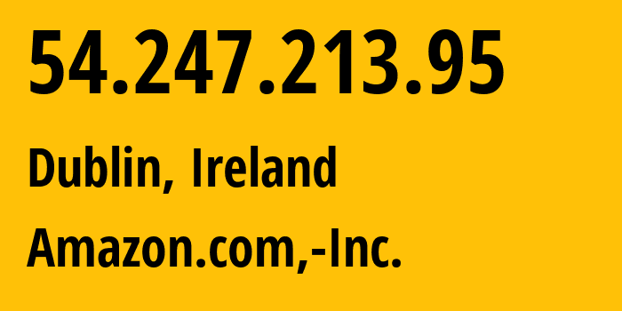 IP address 54.247.213.95 (Dublin, Leinster, Ireland) get location, coordinates on map, ISP provider AS16509 Amazon.com,-Inc. // who is provider of ip address 54.247.213.95, whose IP address