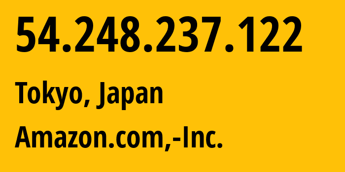 IP-адрес 54.248.237.122 (Токио, Tokyo, Япония) определить местоположение, координаты на карте, ISP провайдер AS16509 Amazon.com,-Inc. // кто провайдер айпи-адреса 54.248.237.122