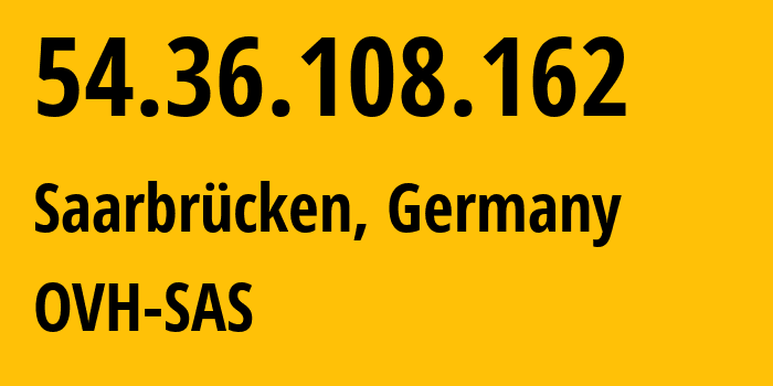 IP-адрес 54.36.108.162 (Саарбрюккен, Саар, Германия) определить местоположение, координаты на карте, ISP провайдер AS16276 OVH-SAS // кто провайдер айпи-адреса 54.36.108.162
