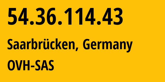 IP-адрес 54.36.114.43 (Саарбрюккен, Саар, Германия) определить местоположение, координаты на карте, ISP провайдер AS16276 OVH-SAS // кто провайдер айпи-адреса 54.36.114.43