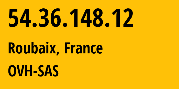 IP address 54.36.148.12 (Roubaix, Hauts-de-France, France) get location, coordinates on map, ISP provider AS16276 OVH-SAS // who is provider of ip address 54.36.148.12, whose IP address