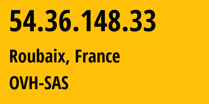 IP address 54.36.148.33 (Roubaix, Hauts-de-France, France) get location, coordinates on map, ISP provider AS16276 OVH-SAS // who is provider of ip address 54.36.148.33, whose IP address