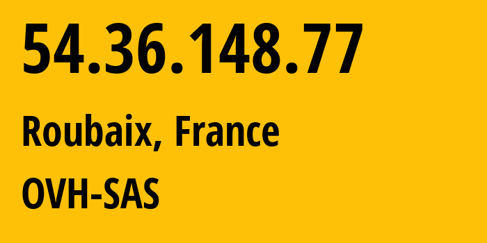 IP-адрес 54.36.148.77 (Рубе, О-де-Франс, Франция) определить местоположение, координаты на карте, ISP провайдер AS16276 OVH-SAS // кто провайдер айпи-адреса 54.36.148.77