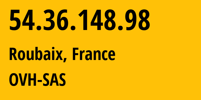 IP address 54.36.148.98 (Roubaix, Hauts-de-France, France) get location, coordinates on map, ISP provider AS16276 OVH-SAS // who is provider of ip address 54.36.148.98, whose IP address