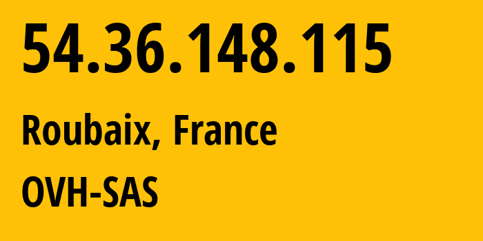 IP address 54.36.148.115 (Roubaix, Hauts-de-France, France) get location, coordinates on map, ISP provider AS16276 OVH-SAS // who is provider of ip address 54.36.148.115, whose IP address