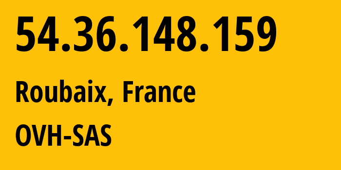 IP-адрес 54.36.148.159 (Рубе, О-де-Франс, Франция) определить местоположение, координаты на карте, ISP провайдер AS16276 OVH-SAS // кто провайдер айпи-адреса 54.36.148.159