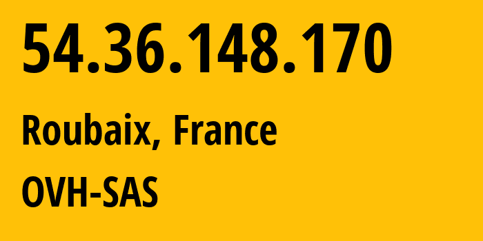 IP address 54.36.148.170 (Roubaix, Hauts-de-France, France) get location, coordinates on map, ISP provider AS16276 OVH-SAS // who is provider of ip address 54.36.148.170, whose IP address