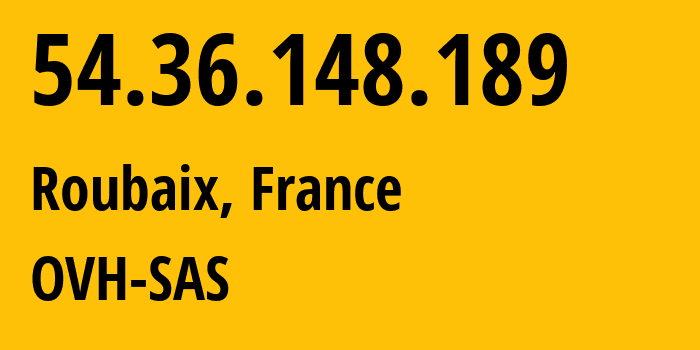 IP address 54.36.148.189 (Roubaix, Hauts-de-France, France) get location, coordinates on map, ISP provider AS16276 OVH-SAS // who is provider of ip address 54.36.148.189, whose IP address