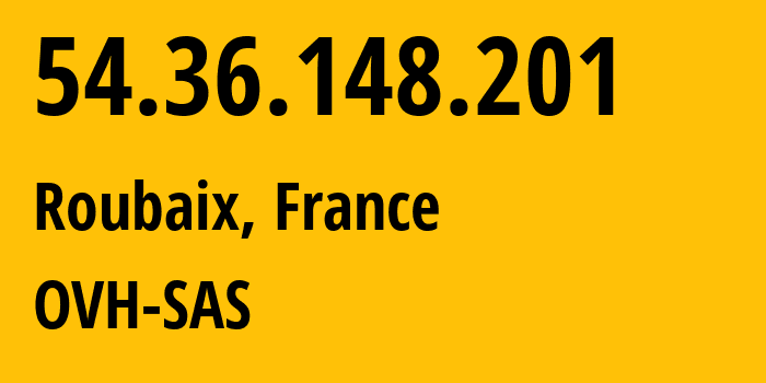 IP address 54.36.148.201 (Roubaix, Hauts-de-France, France) get location, coordinates on map, ISP provider AS16276 OVH-SAS // who is provider of ip address 54.36.148.201, whose IP address