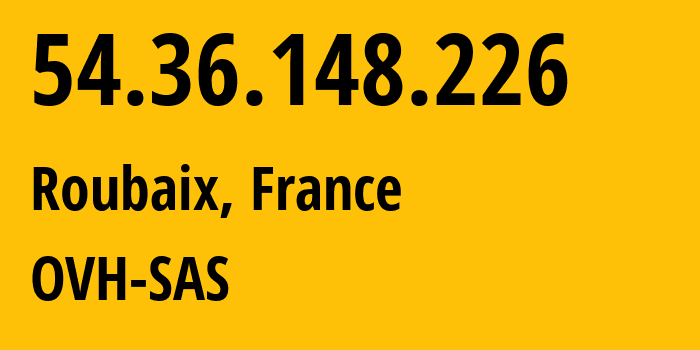 IP address 54.36.148.226 (Roubaix, Hauts-de-France, France) get location, coordinates on map, ISP provider AS16276 OVH-SAS // who is provider of ip address 54.36.148.226, whose IP address