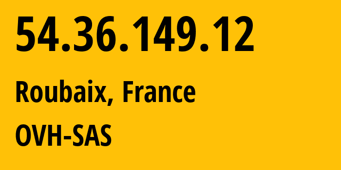 IP-адрес 54.36.149.12 (Рубе, О-де-Франс, Франция) определить местоположение, координаты на карте, ISP провайдер AS16276 OVH-SAS // кто провайдер айпи-адреса 54.36.149.12