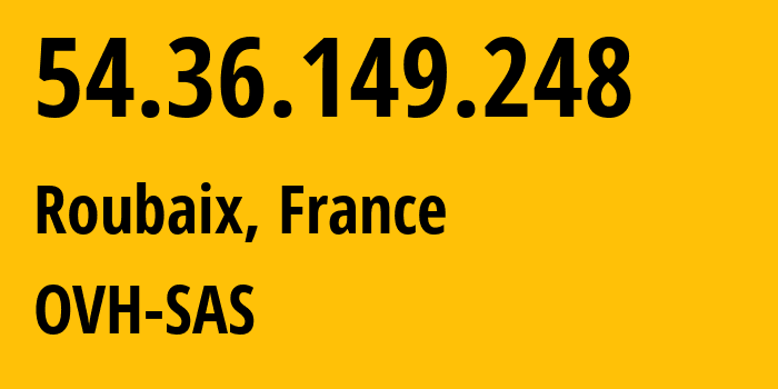 IP address 54.36.149.248 (Roubaix, Hauts-de-France, France) get location, coordinates on map, ISP provider AS16276 OVH-SAS // who is provider of ip address 54.36.149.248, whose IP address