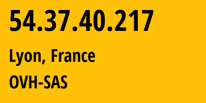 IP-адрес 54.37.40.217 (Лион, Овернь — Рона — Альпы, Франция) определить местоположение, координаты на карте, ISP провайдер AS16276 OVH-SAS // кто провайдер айпи-адреса 54.37.40.217