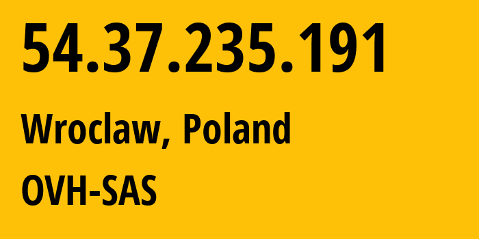 IP-адрес 54.37.235.191 (Вроцлав, Нижнесилезское воеводство, Польша) определить местоположение, координаты на карте, ISP провайдер AS16276 OVH-SAS // кто провайдер айпи-адреса 54.37.235.191