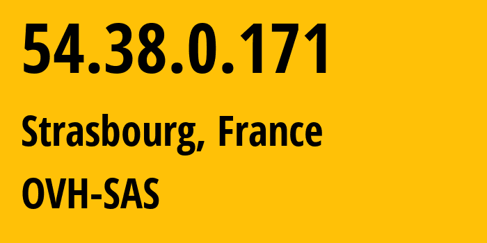 IP-адрес 54.38.0.171 (Страсбург, Гранд-Эст, Франция) определить местоположение, координаты на карте, ISP провайдер AS16276 OVH-SAS // кто провайдер айпи-адреса 54.38.0.171