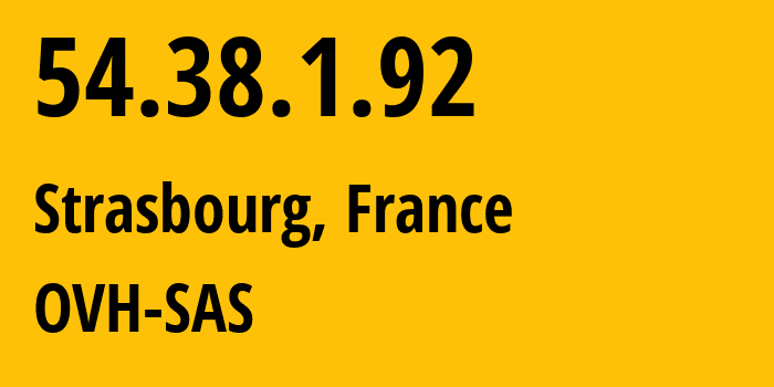 IP address 54.38.1.92 (Strasbourg, Grand Est, France) get location, coordinates on map, ISP provider AS16276 OVH-SAS // who is provider of ip address 54.38.1.92, whose IP address