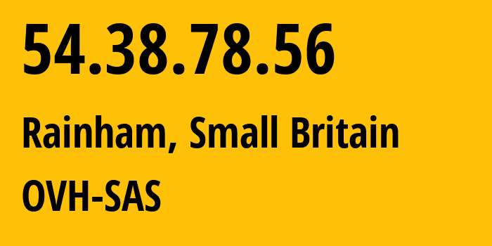 IP-адрес 54.38.78.56 (Rainham, Англия, Мелкобритания) определить местоположение, координаты на карте, ISP провайдер AS16276 OVH-SAS // кто провайдер айпи-адреса 54.38.78.56