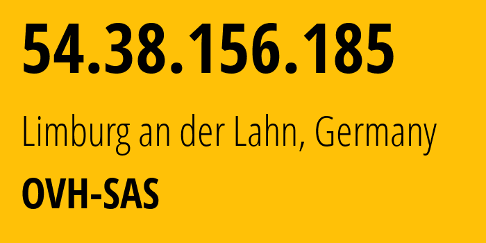 IP address 54.38.156.185 (Limburg an der Lahn, Hesse, Germany) get location, coordinates on map, ISP provider AS16276 OVH-SAS // who is provider of ip address 54.38.156.185, whose IP address