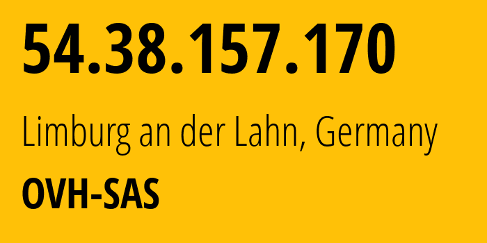 IP address 54.38.157.170 (Limburg an der Lahn, Hesse, Germany) get location, coordinates on map, ISP provider AS16276 OVH-SAS // who is provider of ip address 54.38.157.170, whose IP address