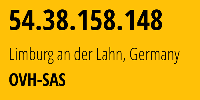 IP address 54.38.158.148 (Limburg an der Lahn, Hesse, Germany) get location, coordinates on map, ISP provider AS16276 OVH-SAS // who is provider of ip address 54.38.158.148, whose IP address