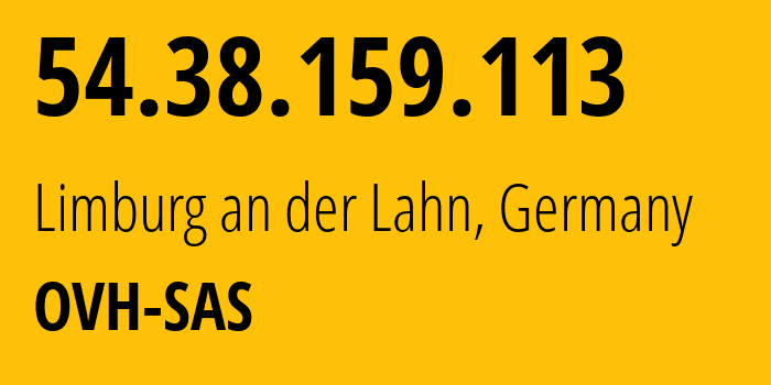 IP-адрес 54.38.159.113 (Лимбург-ан-дер-Лан, Гессен, Германия) определить местоположение, координаты на карте, ISP провайдер AS16276 OVH-SAS // кто провайдер айпи-адреса 54.38.159.113