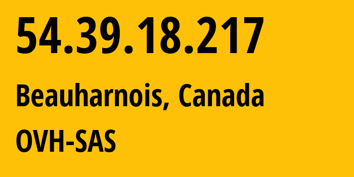 IP address 54.39.18.217 (Beauharnois, Quebec, Canada) get location, coordinates on map, ISP provider AS16276 OVH-SAS // who is provider of ip address 54.39.18.217, whose IP address