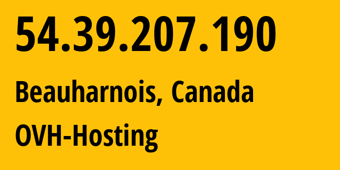 IP address 54.39.207.190 (Beauharnois, Quebec, Canada) get location, coordinates on map, ISP provider AS16276 OVH-Hosting // who is provider of ip address 54.39.207.190, whose IP address