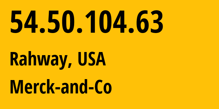 IP-адрес 54.50.104.63 (Rahway, Нью-Джерси, США) определить местоположение, координаты на карте, ISP провайдер AS0 Merck-and-Co // кто провайдер айпи-адреса 54.50.104.63