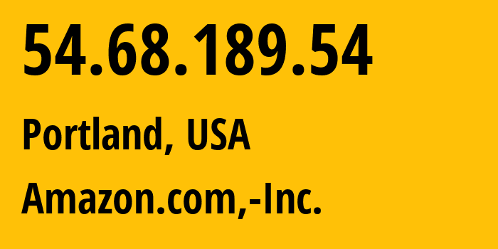 IP-адрес 54.68.189.54 (Портленд, Орегон, США) определить местоположение, координаты на карте, ISP провайдер AS16509 Amazon.com,-Inc. // кто провайдер айпи-адреса 54.68.189.54