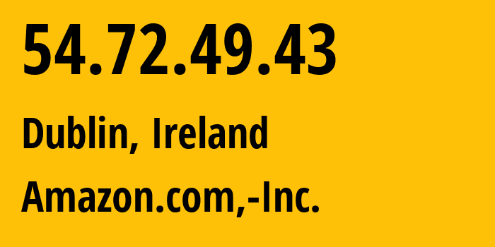 IP-адрес 54.72.49.43 (Дублин, Ленстер, Ирландия) определить местоположение, координаты на карте, ISP провайдер AS16509 Amazon.com,-Inc. // кто провайдер айпи-адреса 54.72.49.43