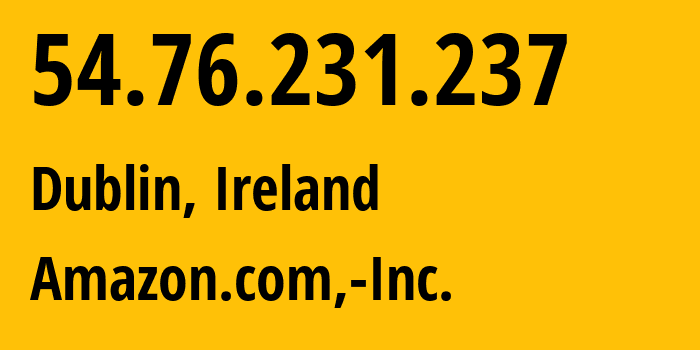 IP-адрес 54.76.231.237 (Дублин, Ленстер, Ирландия) определить местоположение, координаты на карте, ISP провайдер AS16509 Amazon.com,-Inc. // кто провайдер айпи-адреса 54.76.231.237