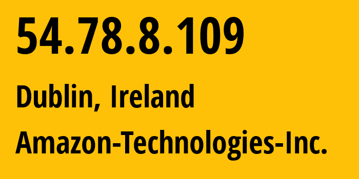 IP address 54.78.8.109 (Dublin, Leinster, Ireland) get location, coordinates on map, ISP provider AS16509 Amazon-Technologies-Inc. // who is provider of ip address 54.78.8.109, whose IP address