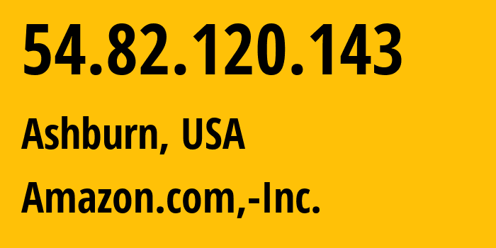 IP address 54.82.120.143 (Ashburn, Virginia, USA) get location, coordinates on map, ISP provider AS14618 Amazon.com,-Inc. // who is provider of ip address 54.82.120.143, whose IP address