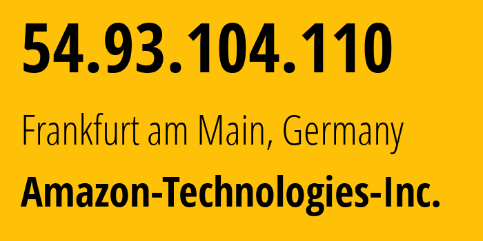 IP address 54.93.104.110 (Frankfurt am Main, Hesse, Germany) get location, coordinates on map, ISP provider AS16509 Amazon-Technologies-Inc. // who is provider of ip address 54.93.104.110, whose IP address