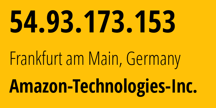 IP address 54.93.173.153 (Frankfurt am Main, Hesse, Germany) get location, coordinates on map, ISP provider AS16509 Amazon-Technologies-Inc. // who is provider of ip address 54.93.173.153, whose IP address