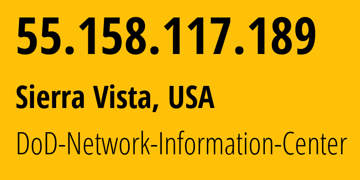 IP-адрес 55.158.117.189 (Сьерра-Виста, Аризона, США) определить местоположение, координаты на карте, ISP провайдер AS721 DoD-Network-Information-Center // кто провайдер айпи-адреса 55.158.117.189