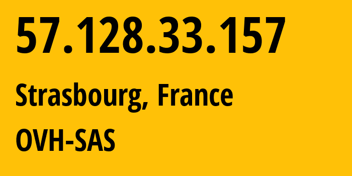 IP address 57.128.33.157 (Strasbourg, Grand Est, France) get location, coordinates on map, ISP provider AS16276 OVH-SAS // who is provider of ip address 57.128.33.157, whose IP address