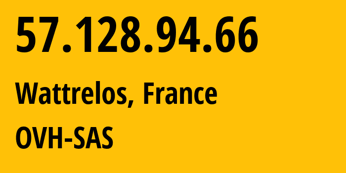 IP address 57.128.94.66 (Wattrelos, Hauts-de-France, France) get location, coordinates on map, ISP provider AS16276 OVH-SAS // who is provider of ip address 57.128.94.66, whose IP address