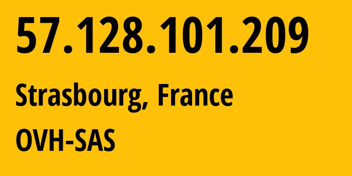 IP address 57.128.101.209 (Strasbourg, Grand Est, France) get location, coordinates on map, ISP provider AS16276 OVH-SAS // who is provider of ip address 57.128.101.209, whose IP address